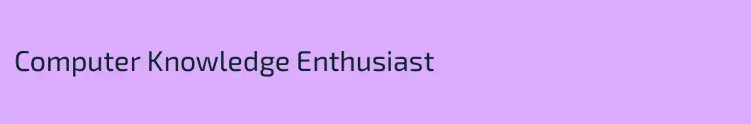 Computer Knowledge Enthusiast